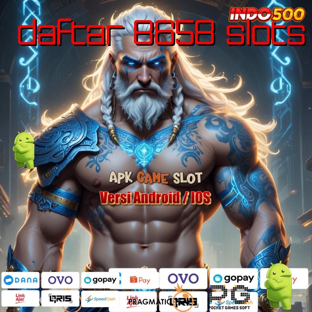 DAFTAR 8658 SLOTS Layanan APK Versi Terkini Sarana Operasional