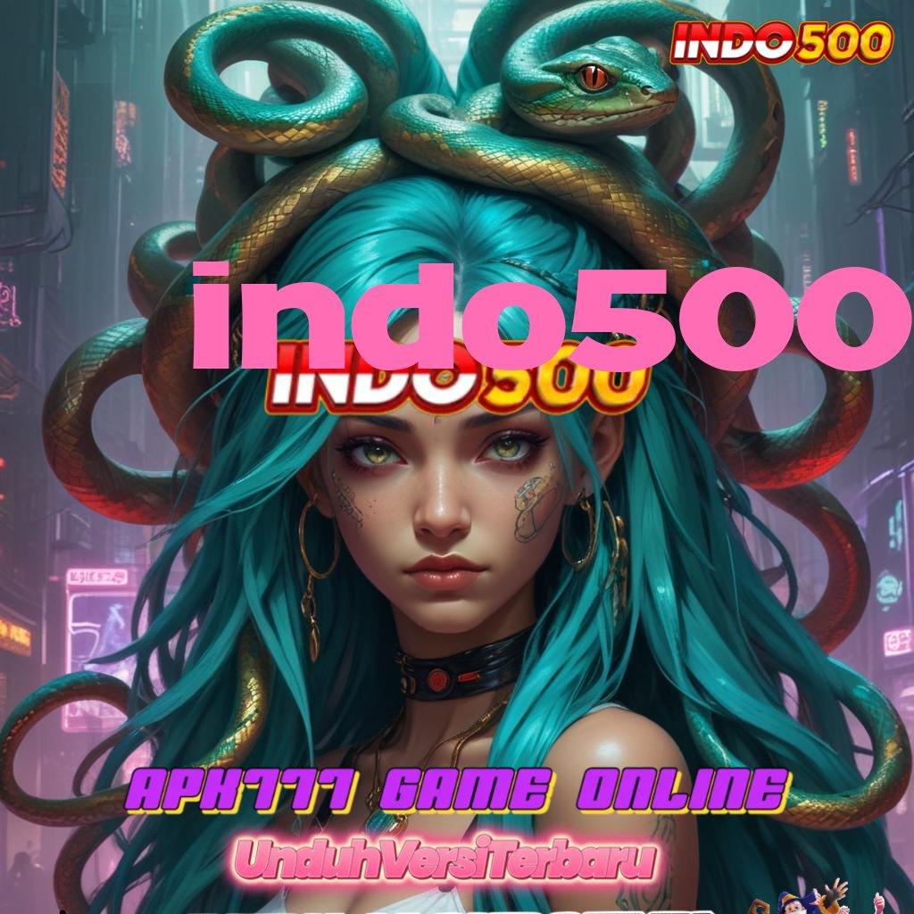 INDO500 ✨ Kecepatan Transaksi untuk Maxwin Tiap Hari