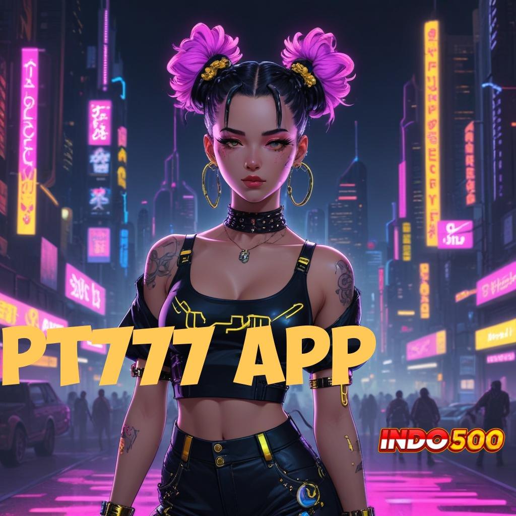 PT777 APP ® Jalur Pintar Mesin Jackpot Pasti Untung