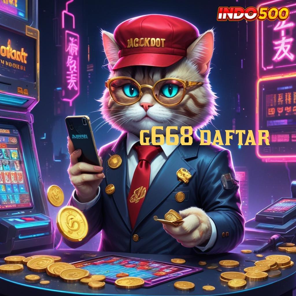 G668 DAFTAR ➳ maxwin instan modal minimal menang