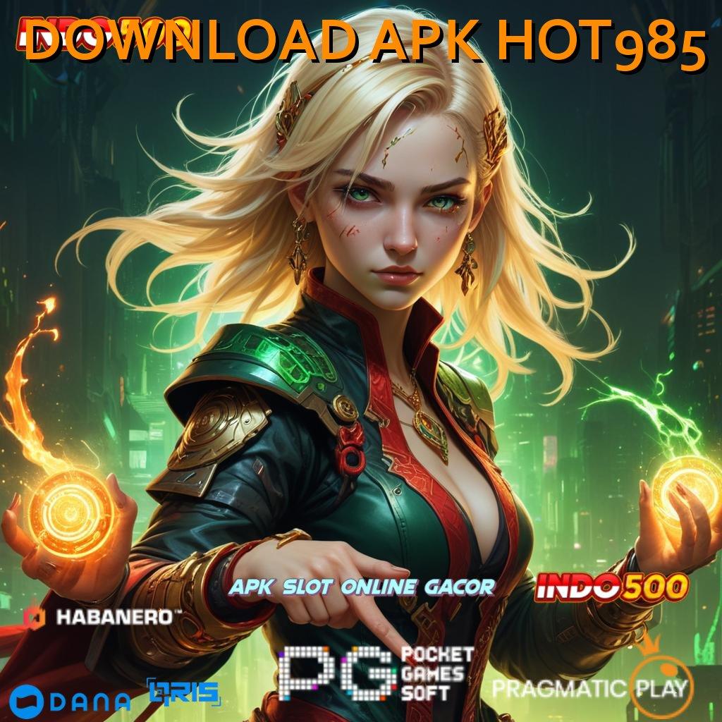 DOWNLOAD APK HOT985 🔎 Pembaruan APK Bonus Harian Tatanan