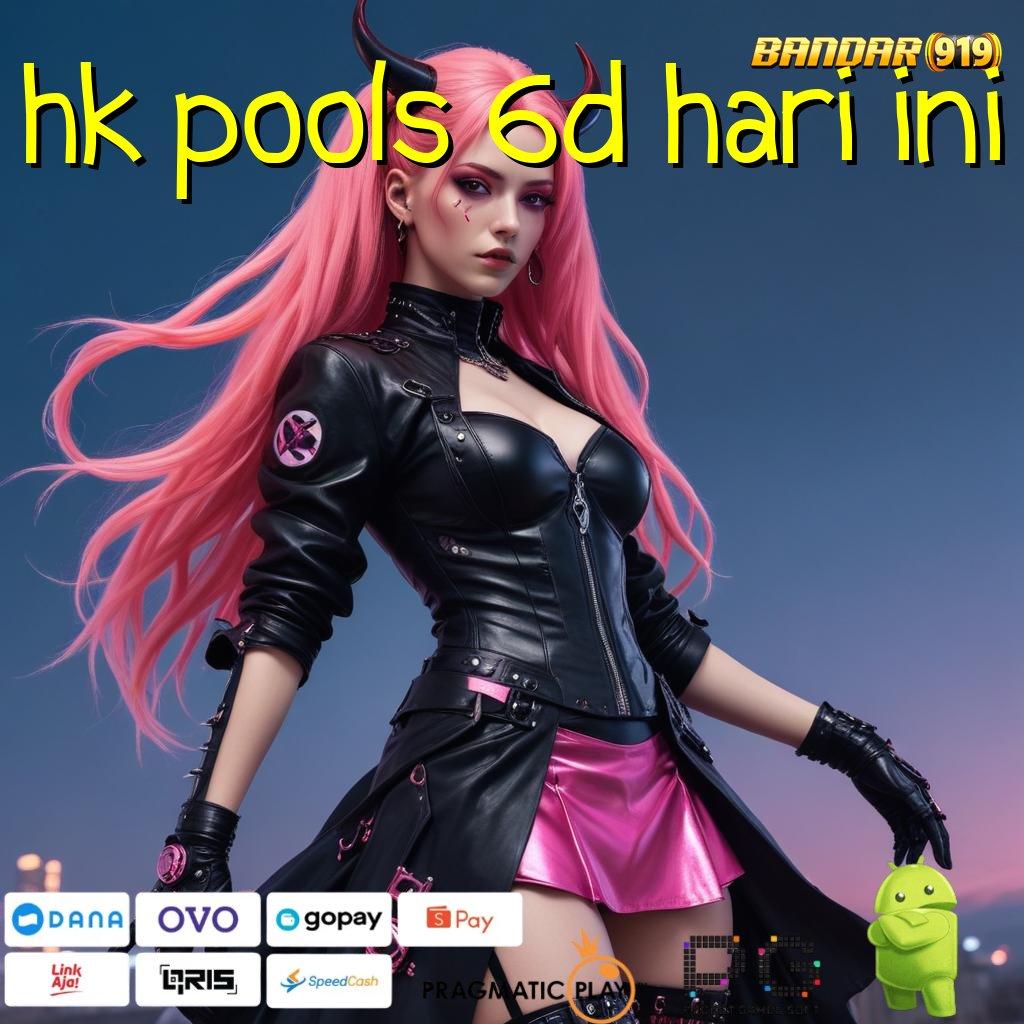 HK POOLS 6D HARI INI # Akun Unggulan Pola Dinamis