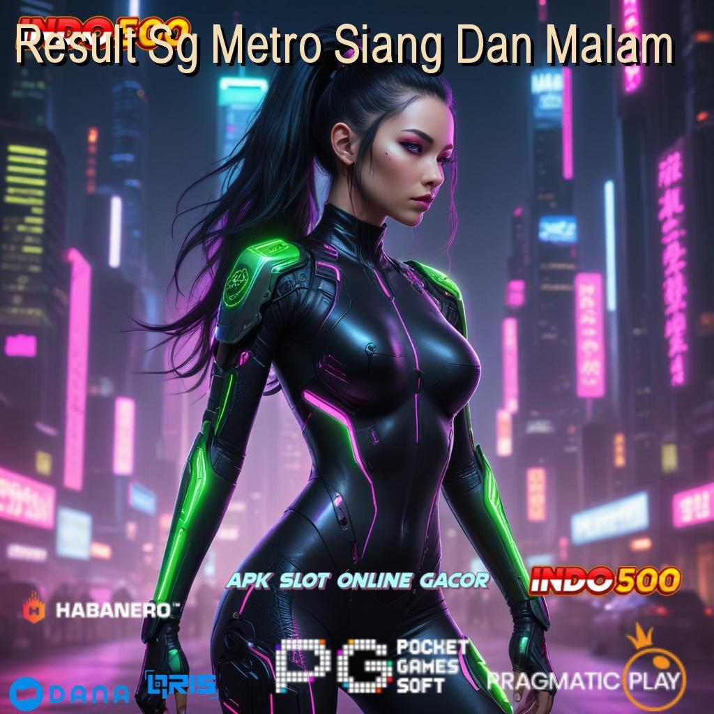 Result Sg Metro Siang Dan Malam