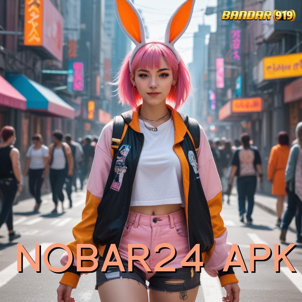 NOBAR24 APK 💥 Pendekatan Kerja yang Nyaman Digunakan