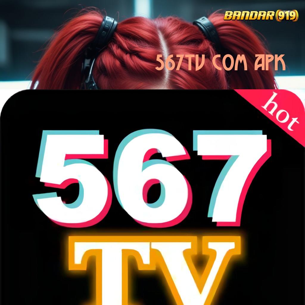 567TV COM APK ⇏ Potensi Maksimal Dengan Taktik Terbaik Deposit