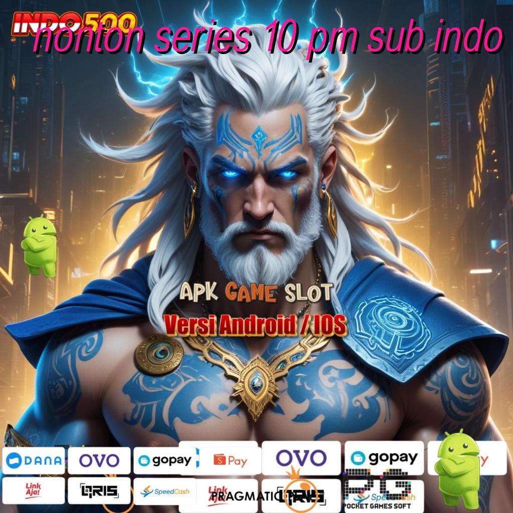 NONTON SERIES 10 PM SUB INDO jackpot murah untung melimpah