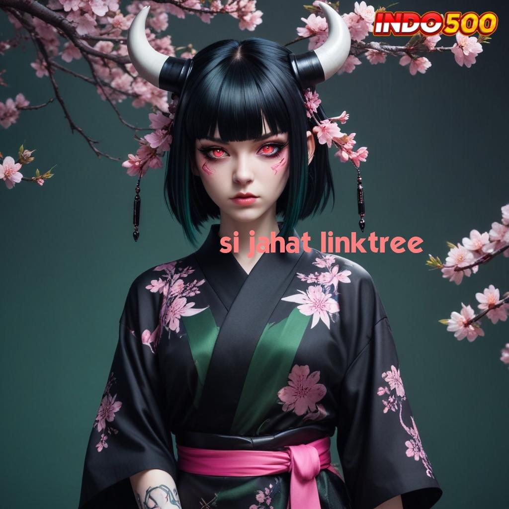 SI JAHAT LINKTREE ⇉ slot game tanpa modal apk