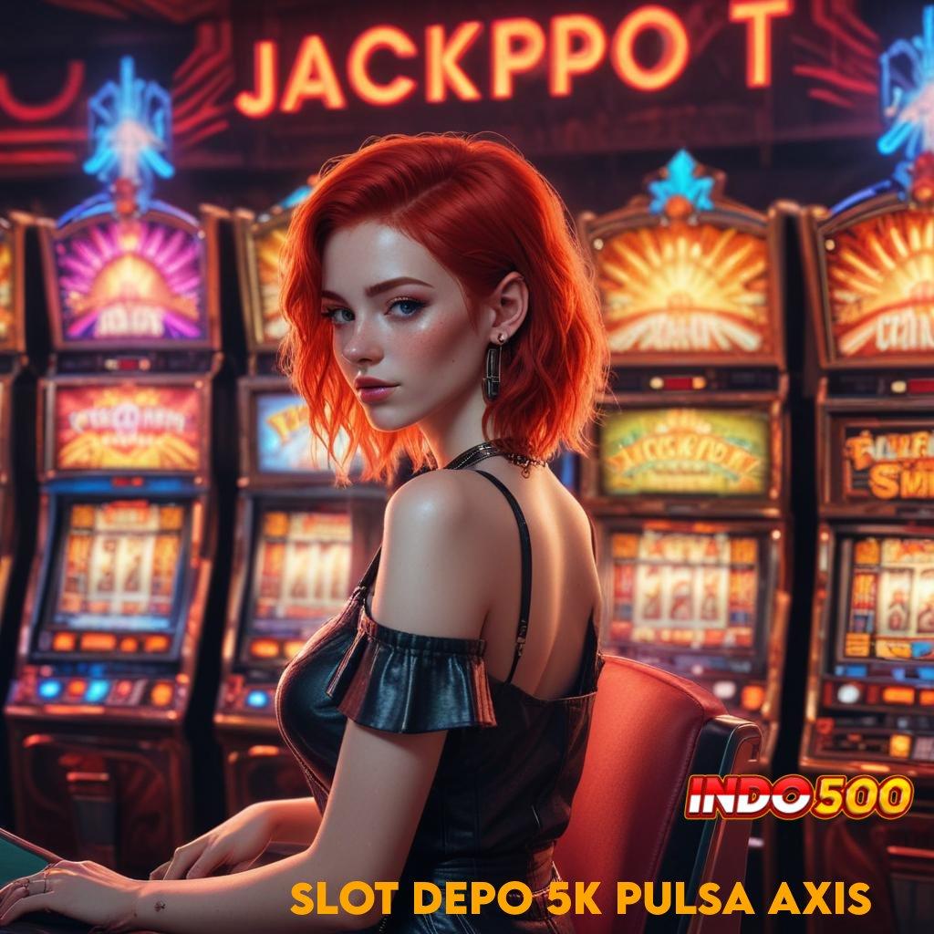 SLOT DEPO 5K PULSA AXIS 🚀 Berstandar Tinggi Bonus Slot Auto Terjamin