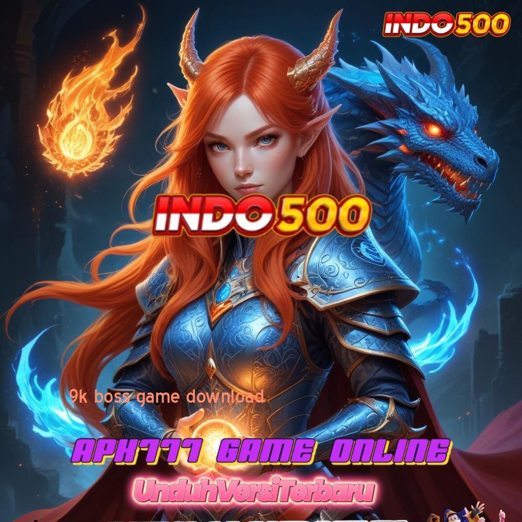 9K BOSS GAME DOWNLOAD ✷ RTP Instan Permainan Yang Kompatibel Dengan Aplikasi