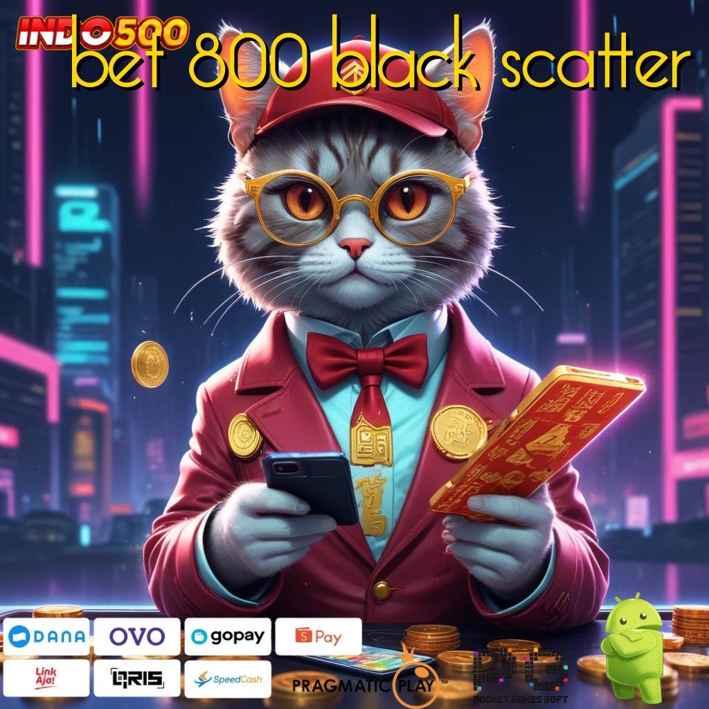 BET 800 BLACK SCATTER Layanan RTP Tertinggi Versi Terbaru Dasar