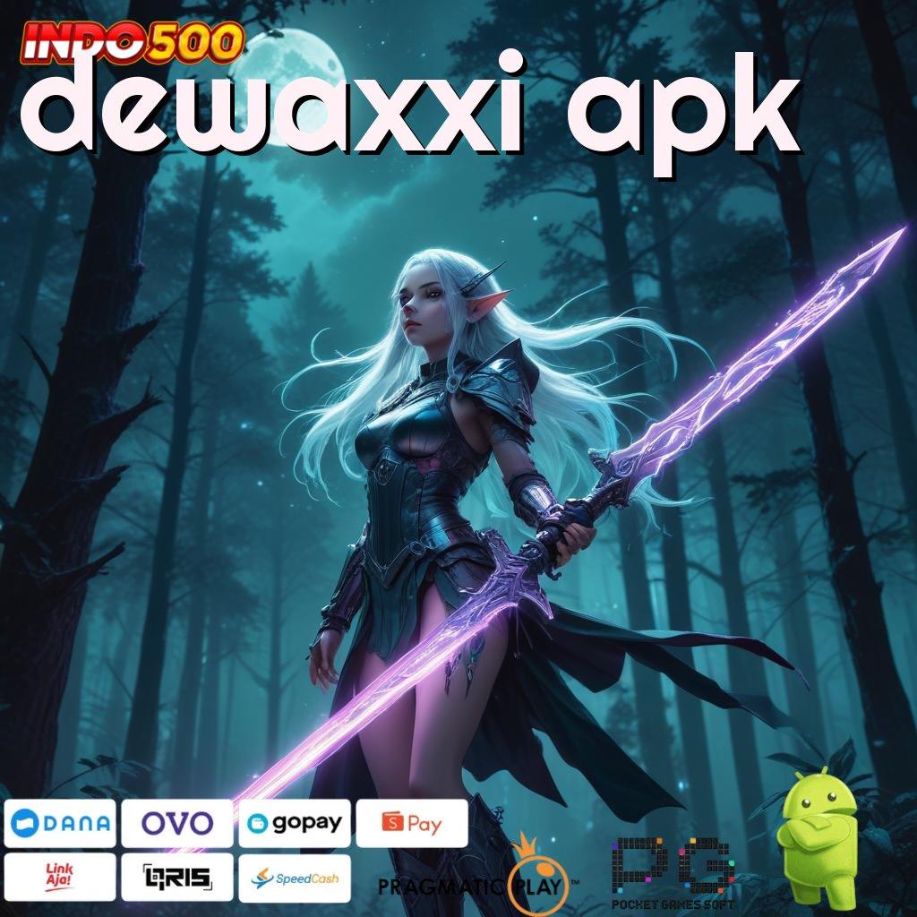 DEWAXXI APK versi seru cuan deras! menang tanpa kalah sekarang juga