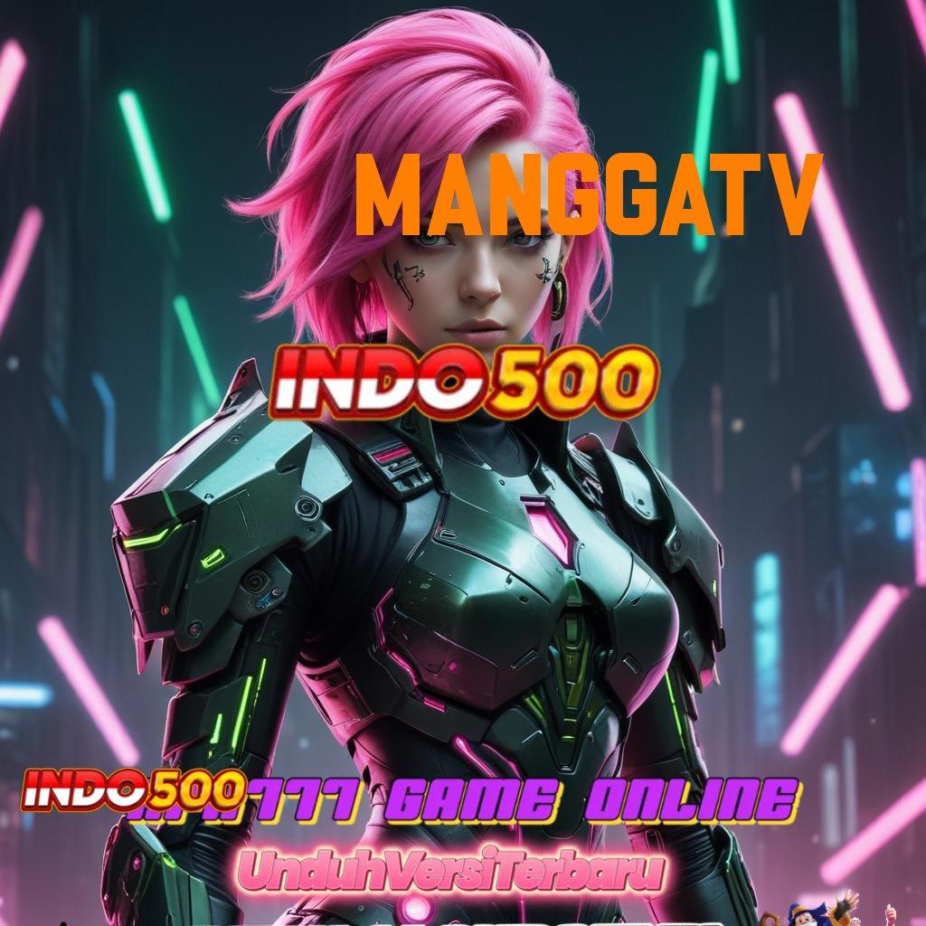 MANGGATV ✨ game gratis kerja eksklusif versi