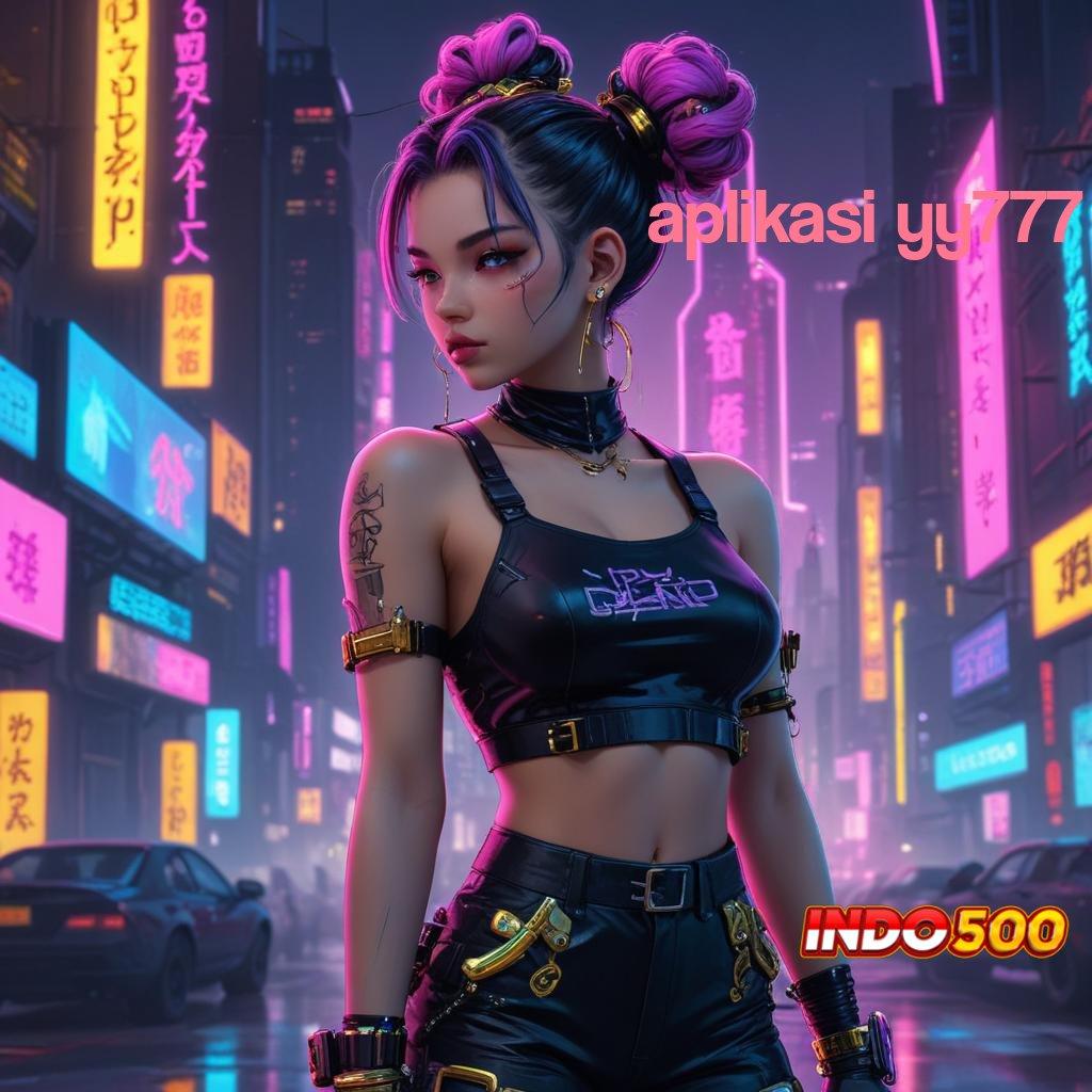 APLIKASI YY777 💥 Unduh Sistem Terbaru Bonus Instan Dijamin