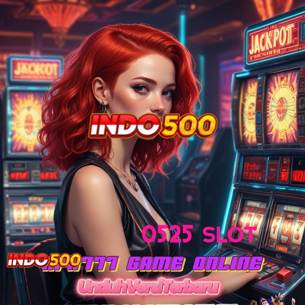 0525 SLOT 💥 pesen sekarang langsung gacor dan cuan