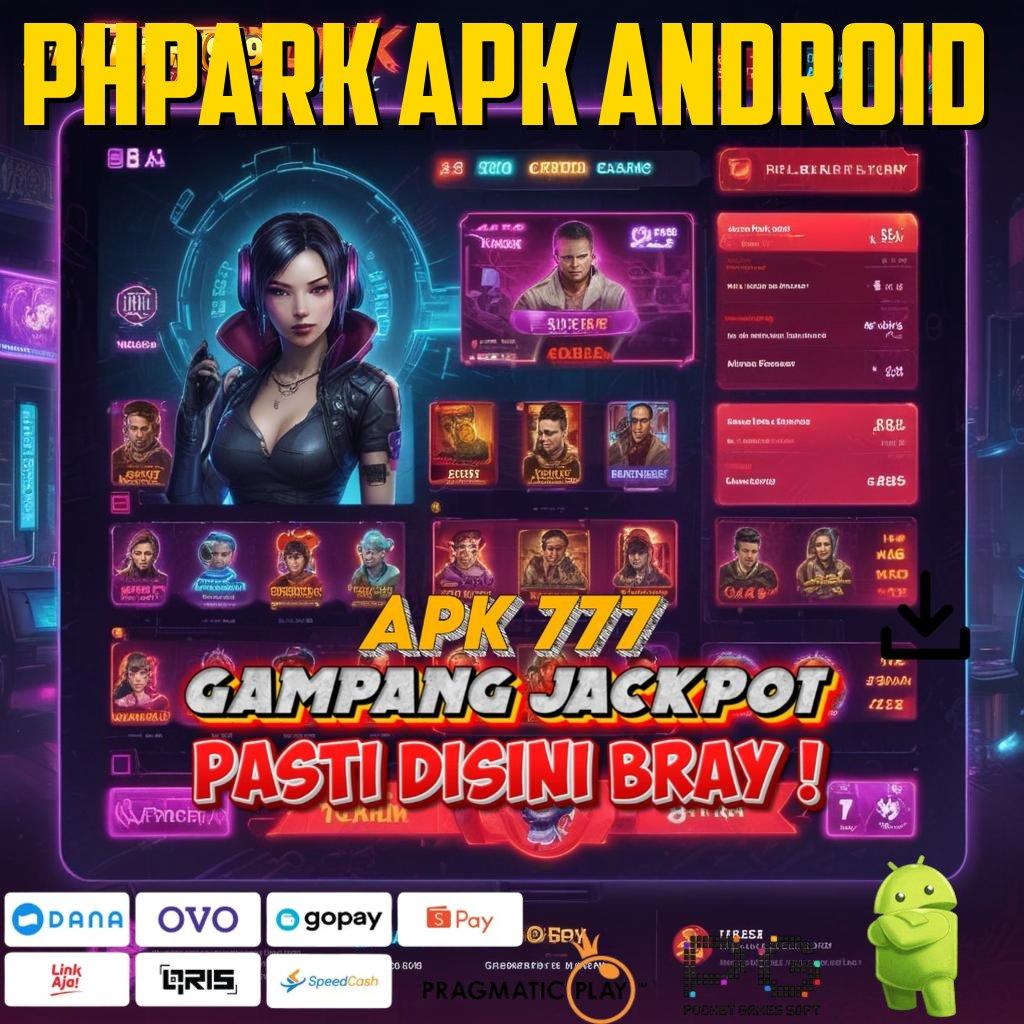 PHPARK APK ANDROID # mesin sultan hasil maksimal tanpa hambatan