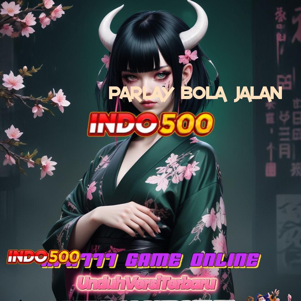 PARLAY BOLA JALAN ♍ Event Server Deposit Pulsa 15 Ribu Berlandaskan Keleluasaan