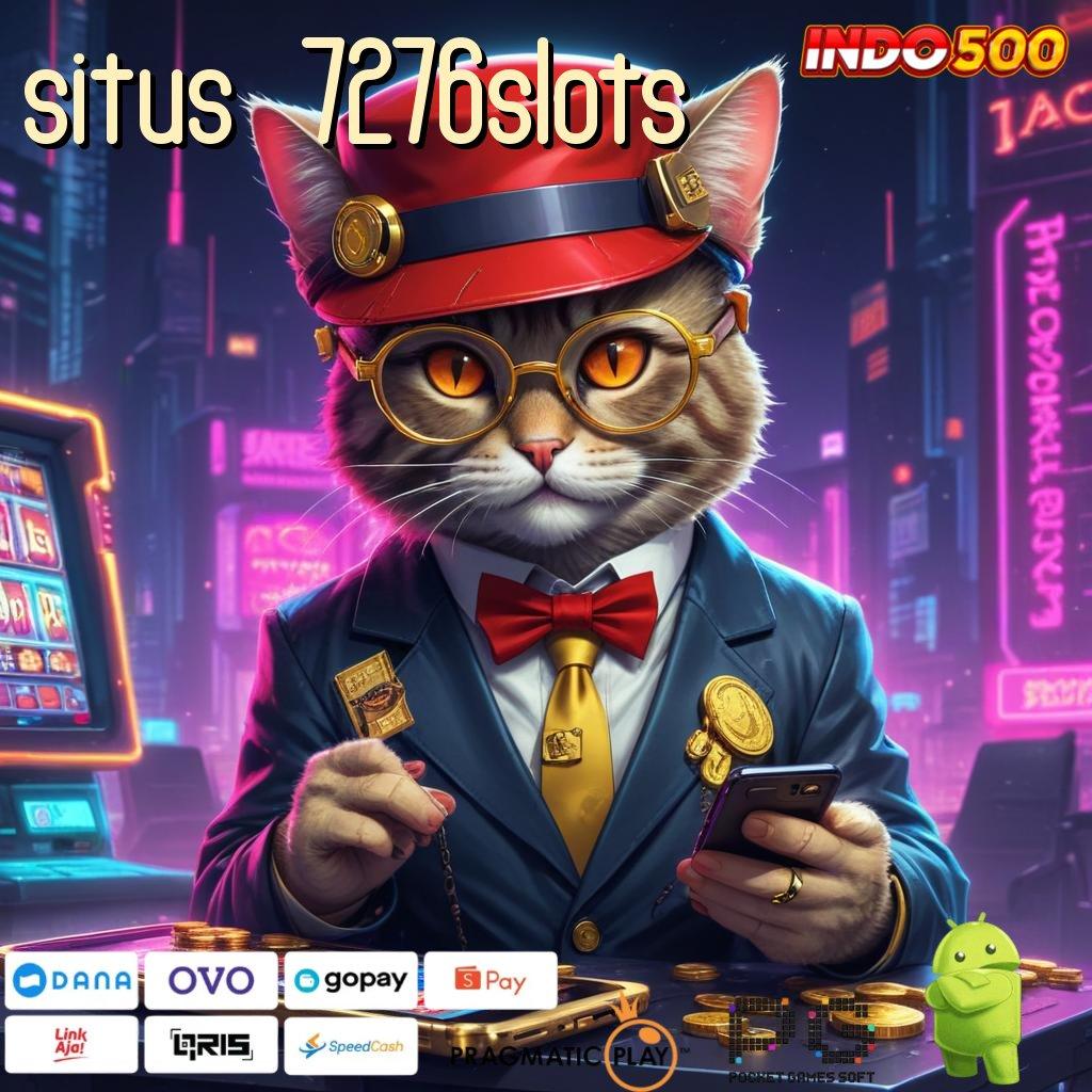 SITUS 7276SLOTS Depo Langsung Wd 25rb Slot Maxwin Apk Android & iOS Unduh Terbaru