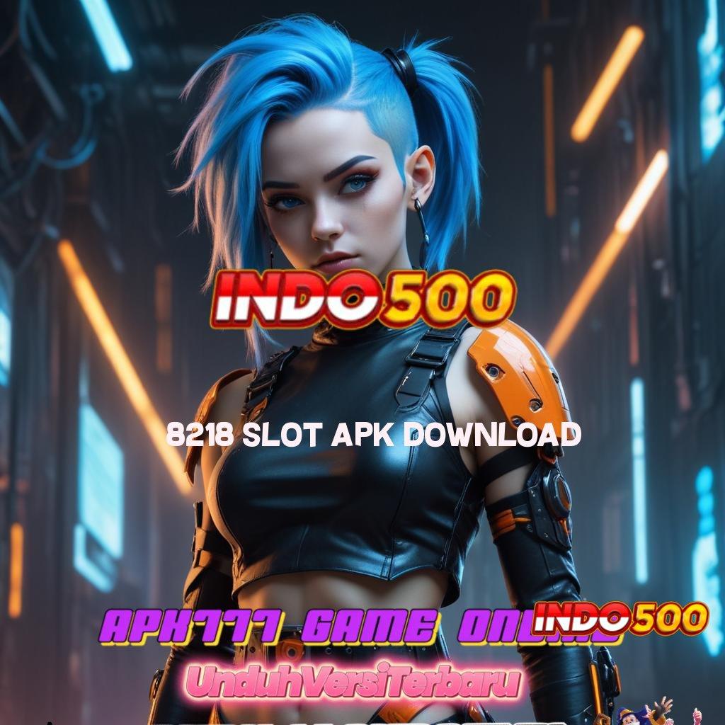 8218 SLOT APK DOWNLOAD 🔥 sistem sukses