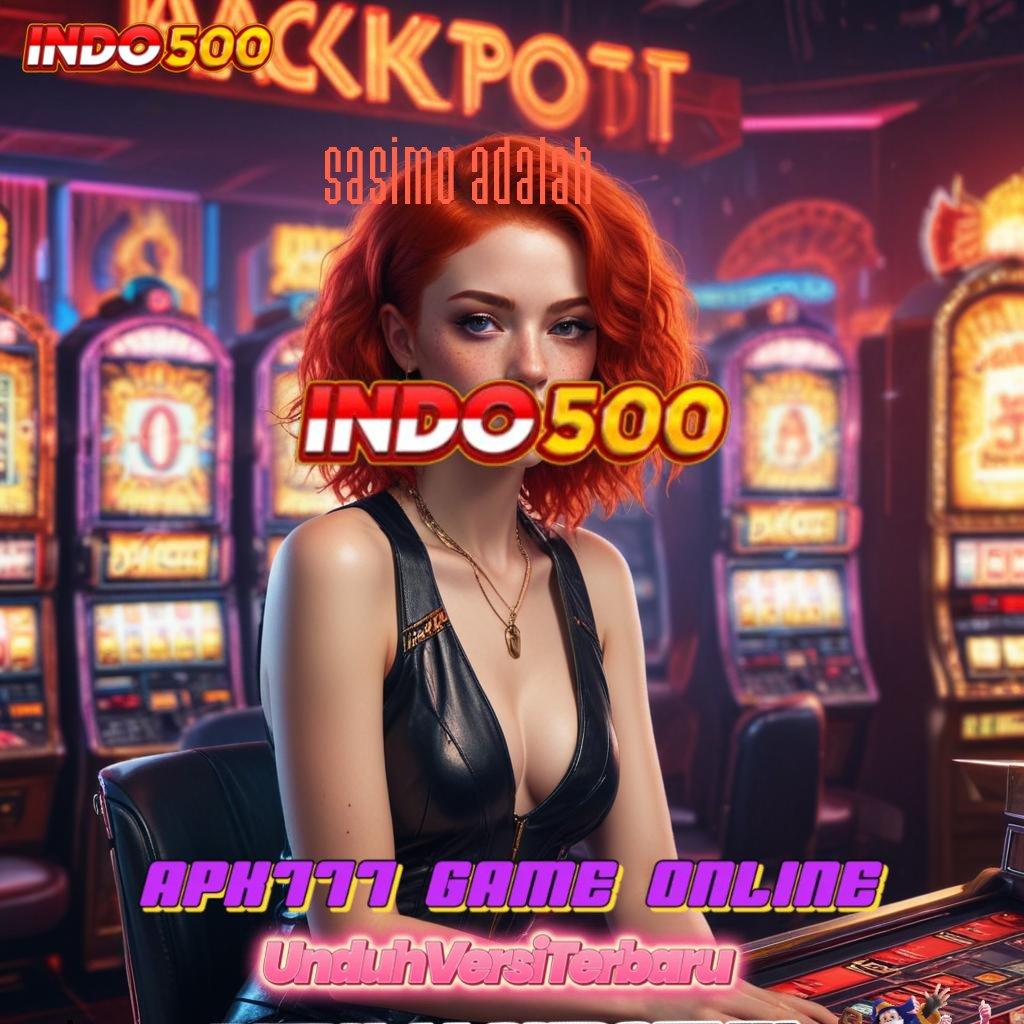 SASIMO ADALAH ➳ Model Baru Bonus Gacor Tanpa Keraguan