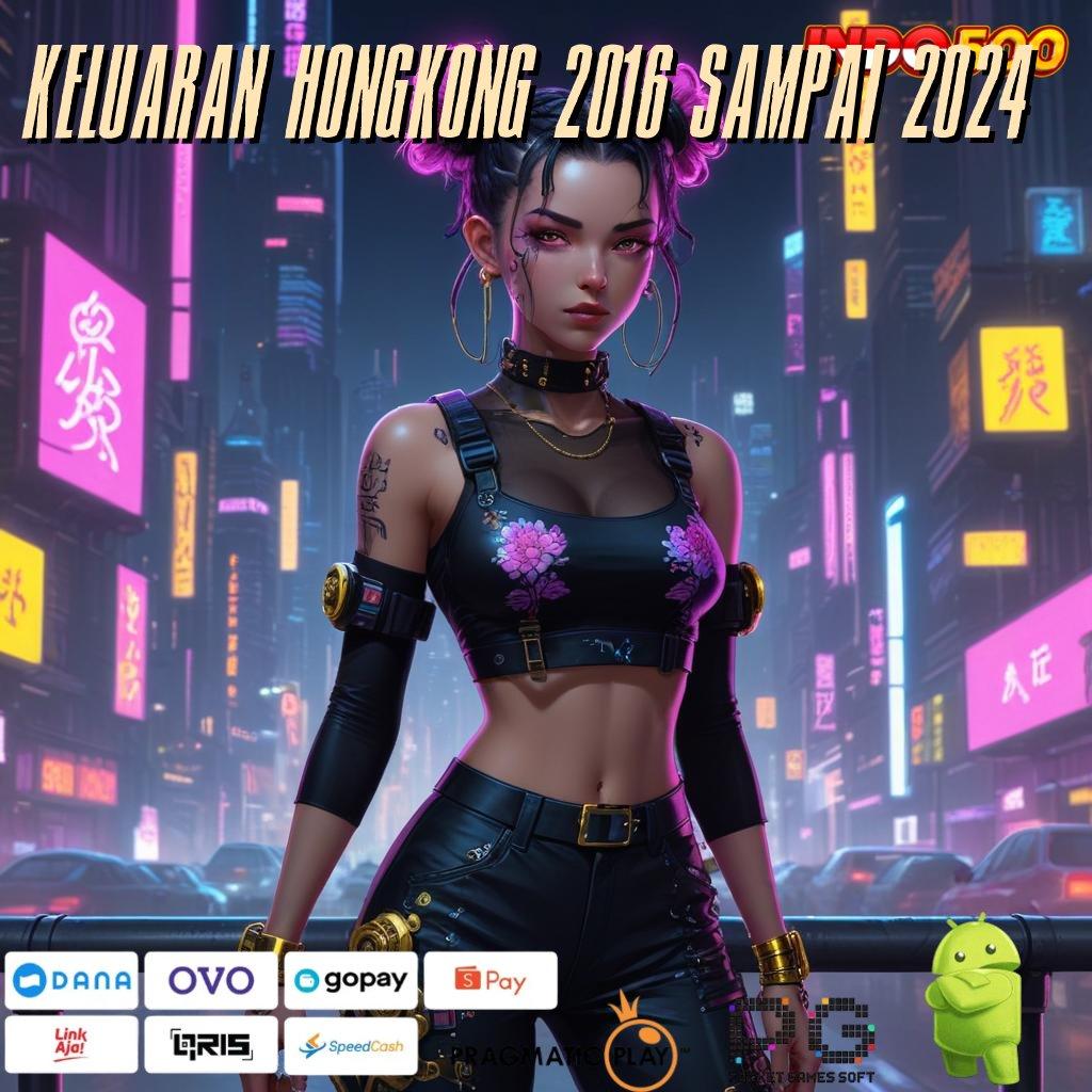 KELUARAN HONGKONG 2016 SAMPAI 2024 modal kawin main slot jadi sultan