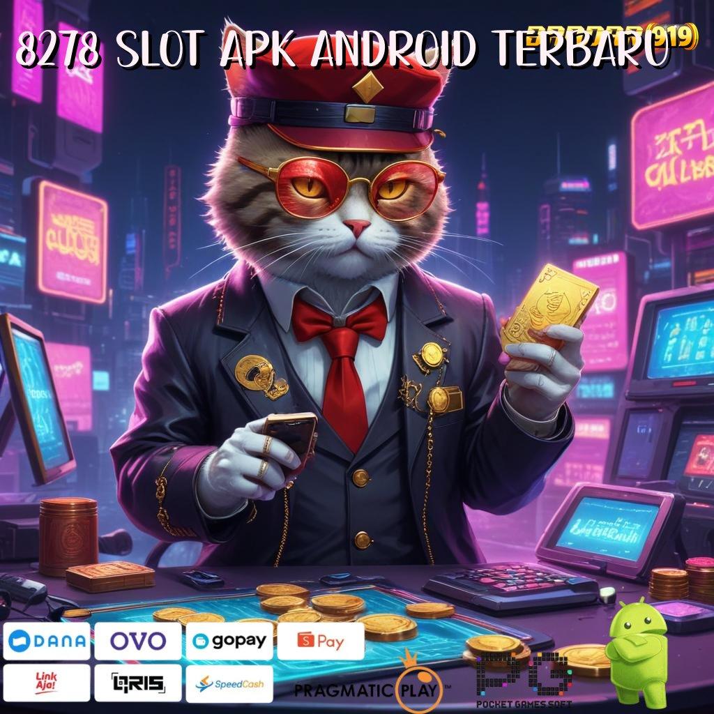 8278 SLOT APK ANDROID TERBARU : resep hoki tanpa kerumitan