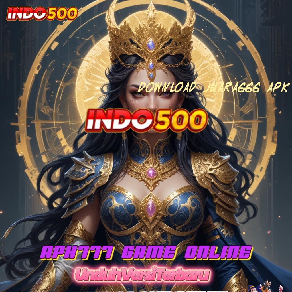 DOWNLOAD JUARA666 APK : persentase sukses terjamin