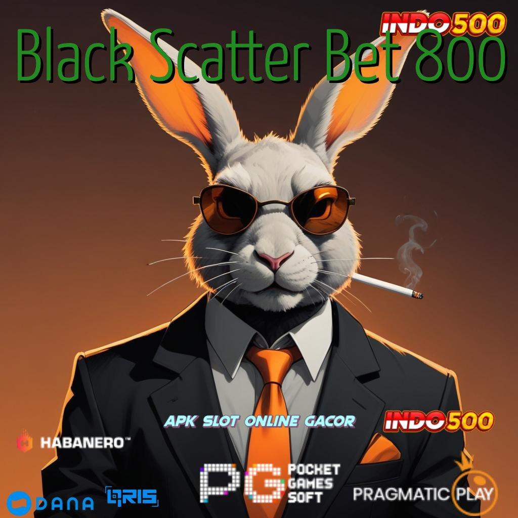 Black Scatter Bet 800