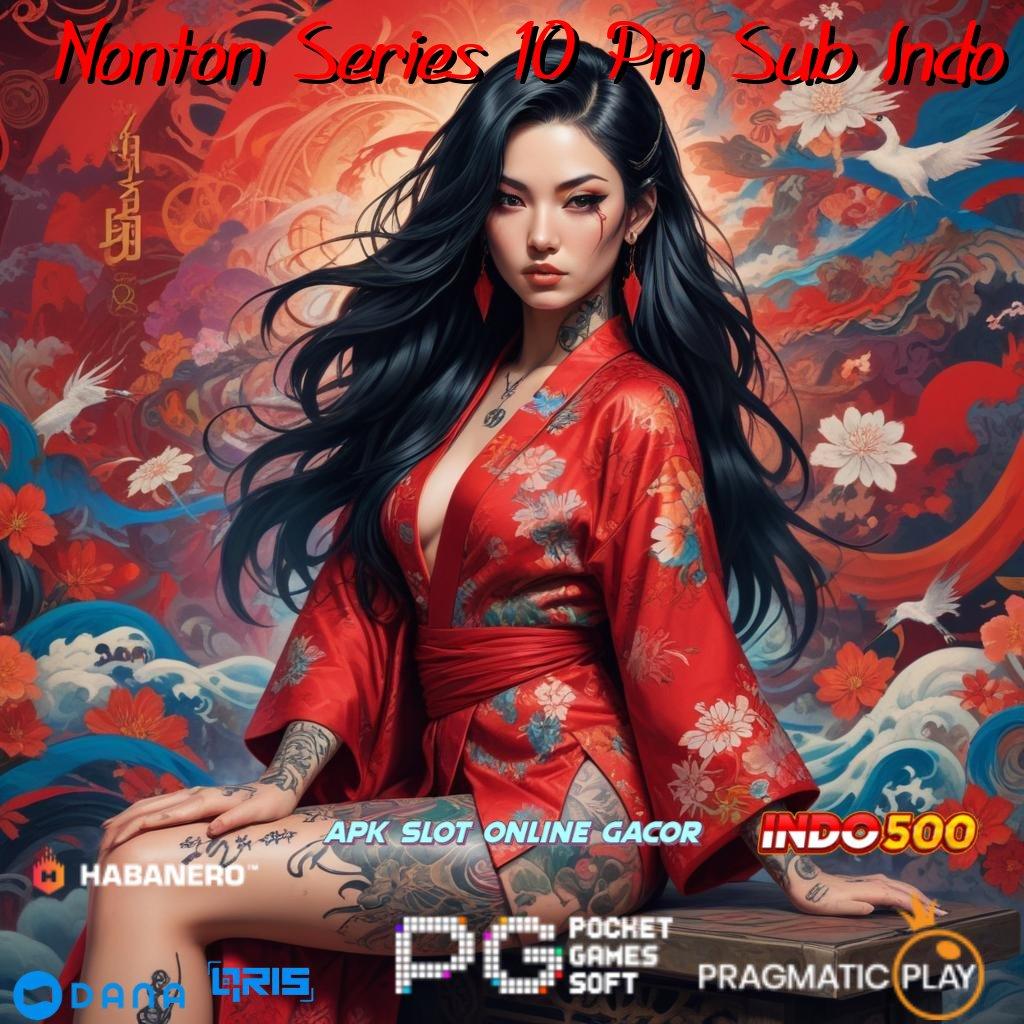 Nonton Series 10 Pm Sub Indo