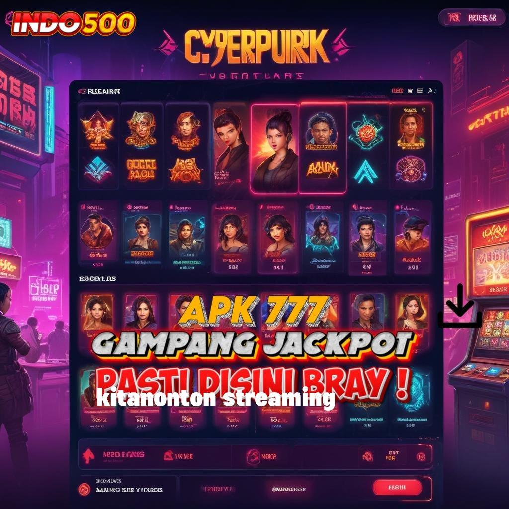 KITANONTON STREAMING kaya dengan keyakinan penuh