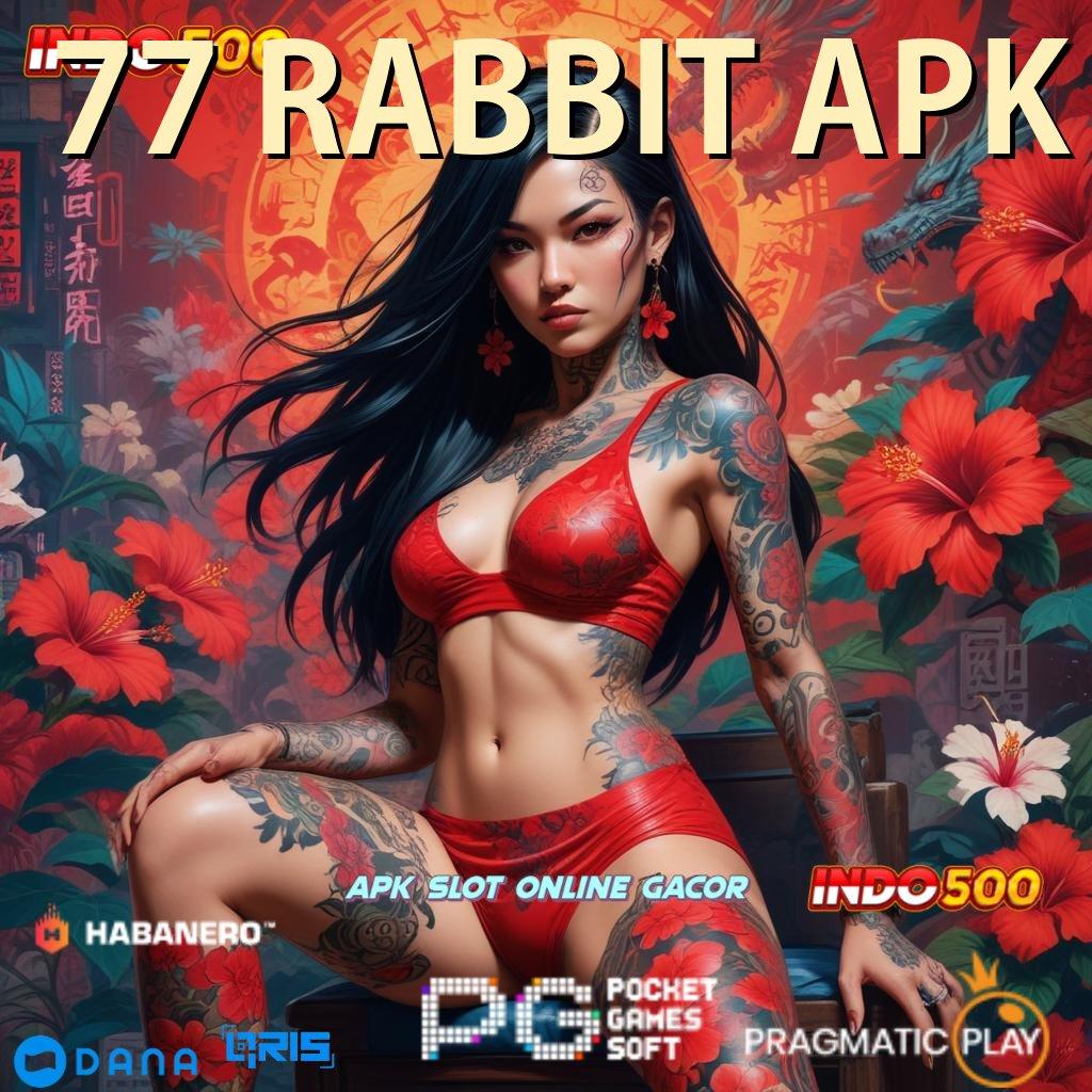 77 RABBIT APK > Semangat Juang Tinggi Optimasi Bahagia di Setiap Langkah