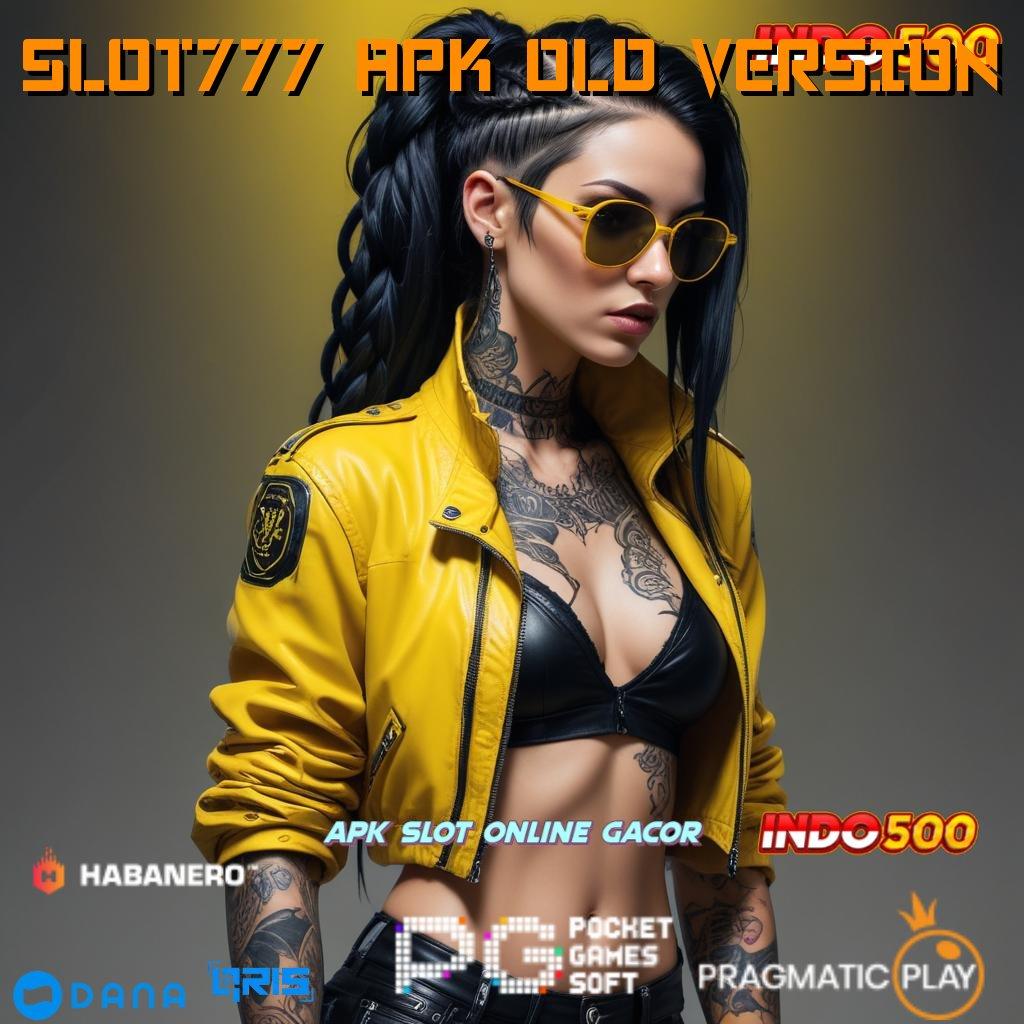 SLOT777 APK OLD VERSION 💯 Maxwin Proses Permainan Serasi Optimal