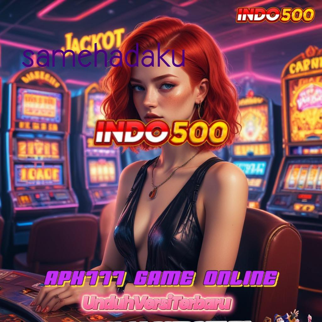 SAMEHADAKU ♍ Langsung Maxwin Untuk Semua Member