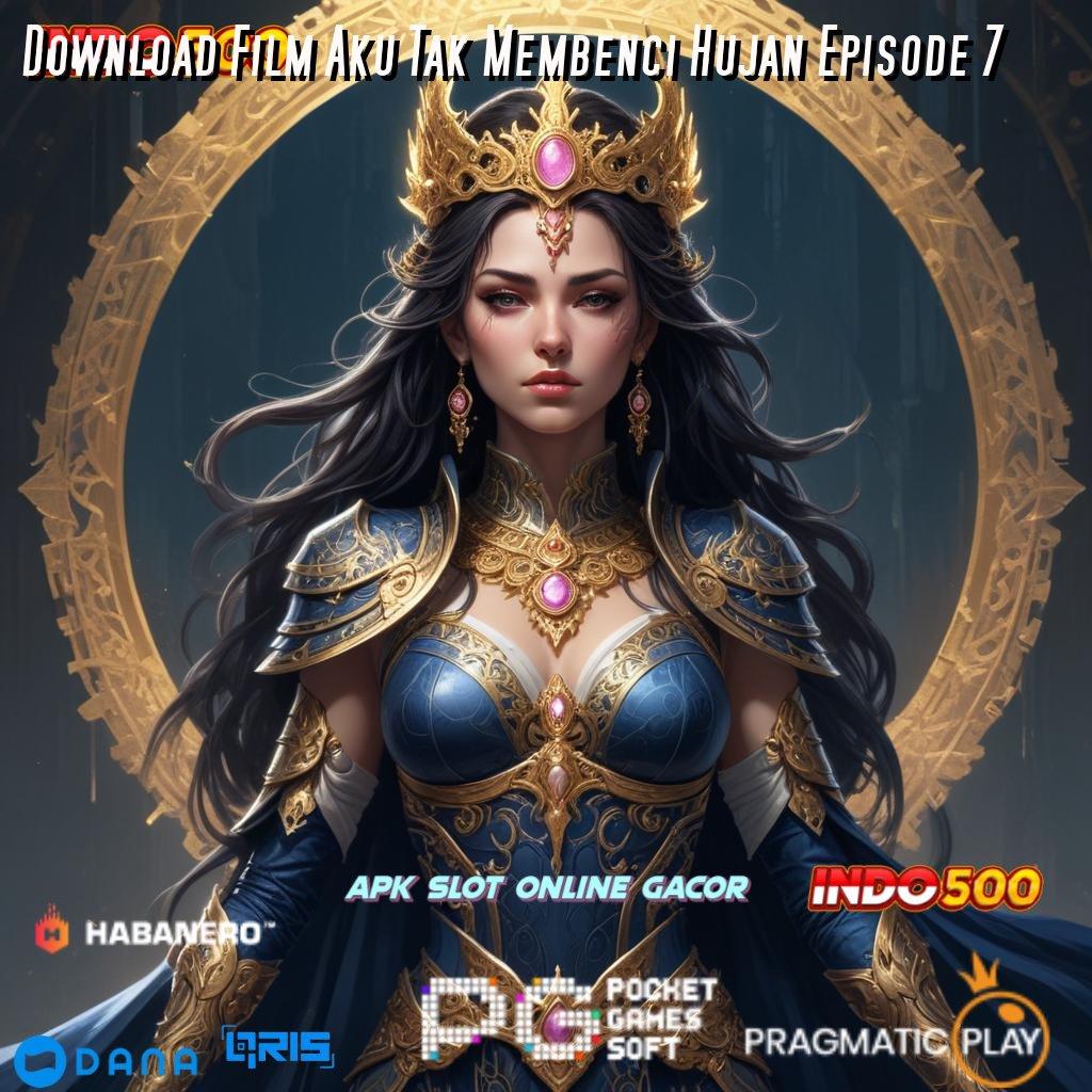 Download Film Aku Tak Membenci Hujan Episode 7