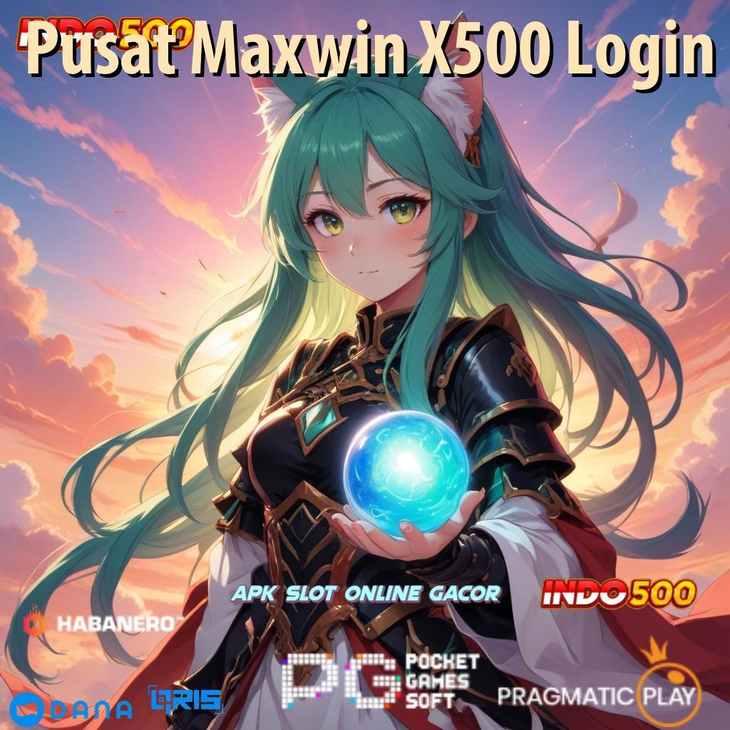 Pusat Maxwin X500 Login