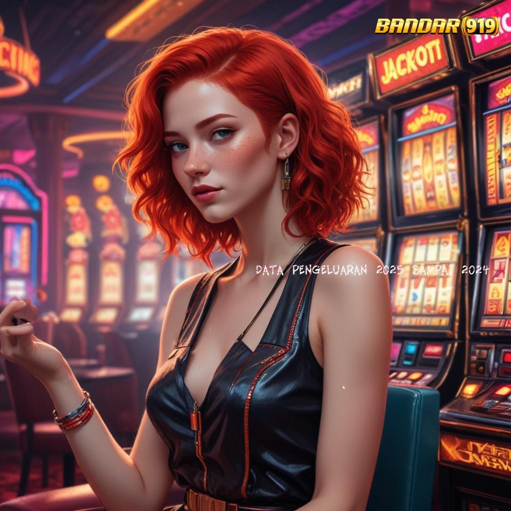 DATA PENGELUARAN 2025 SAMPAI 2024 ♍ Slot Yang Lagi Gacor room jackpot langsung meja jp!