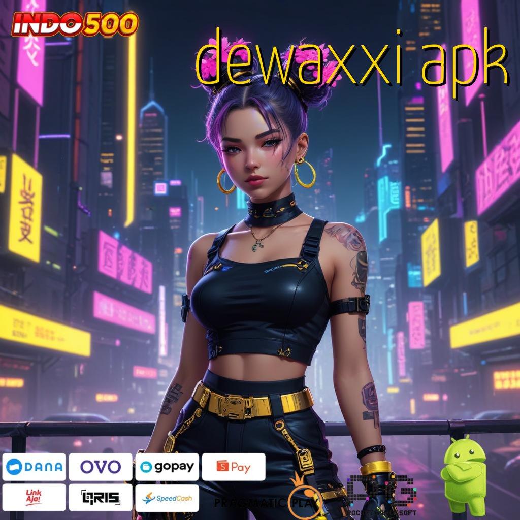 DEWAXXI APK Sempurna Ruang Akses Modern