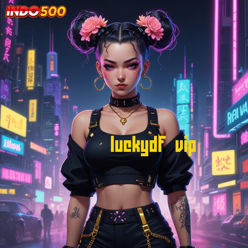 LUCKYDF VIP Baru Bergabung Auto Kaya Versi Fresh Event Tanpa