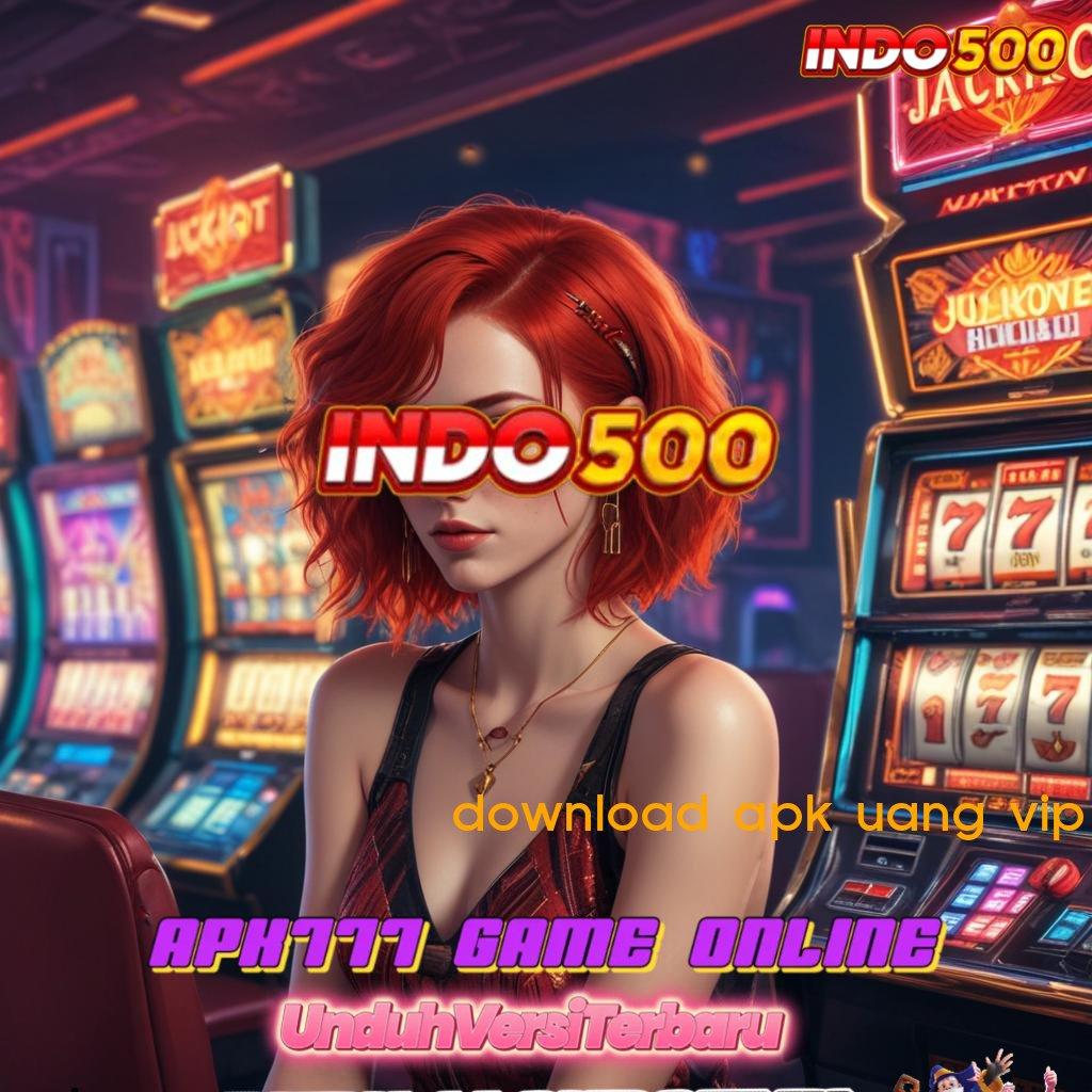 DOWNLOAD APK UANG VIP Camkanlah Strategi Baru untuk Untung Stabil