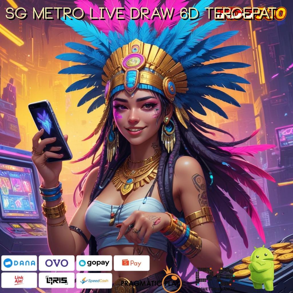 SG METRO LIVE DRAW 6D TERCEPAT fitur terbaru auto cuan instan