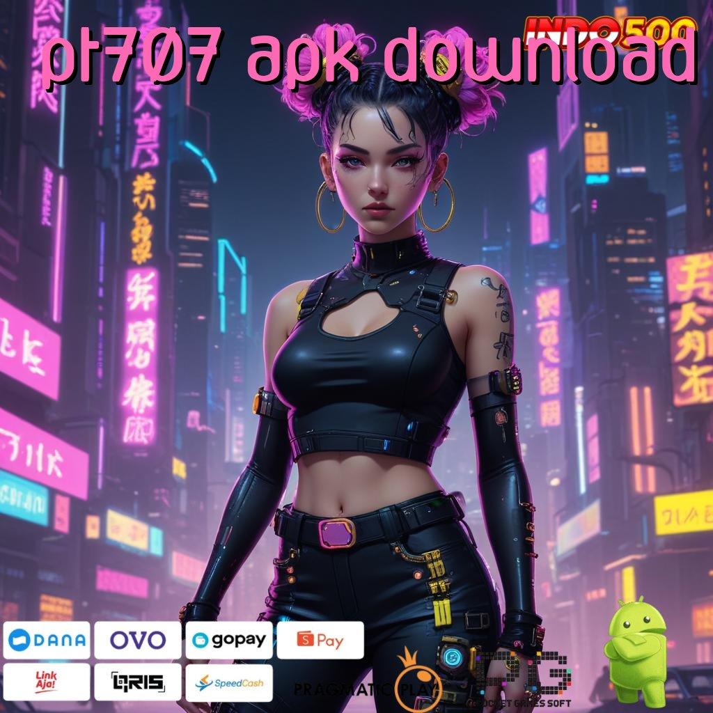 PT707 APK DOWNLOAD Aplikasi Slot Versi Terbaru