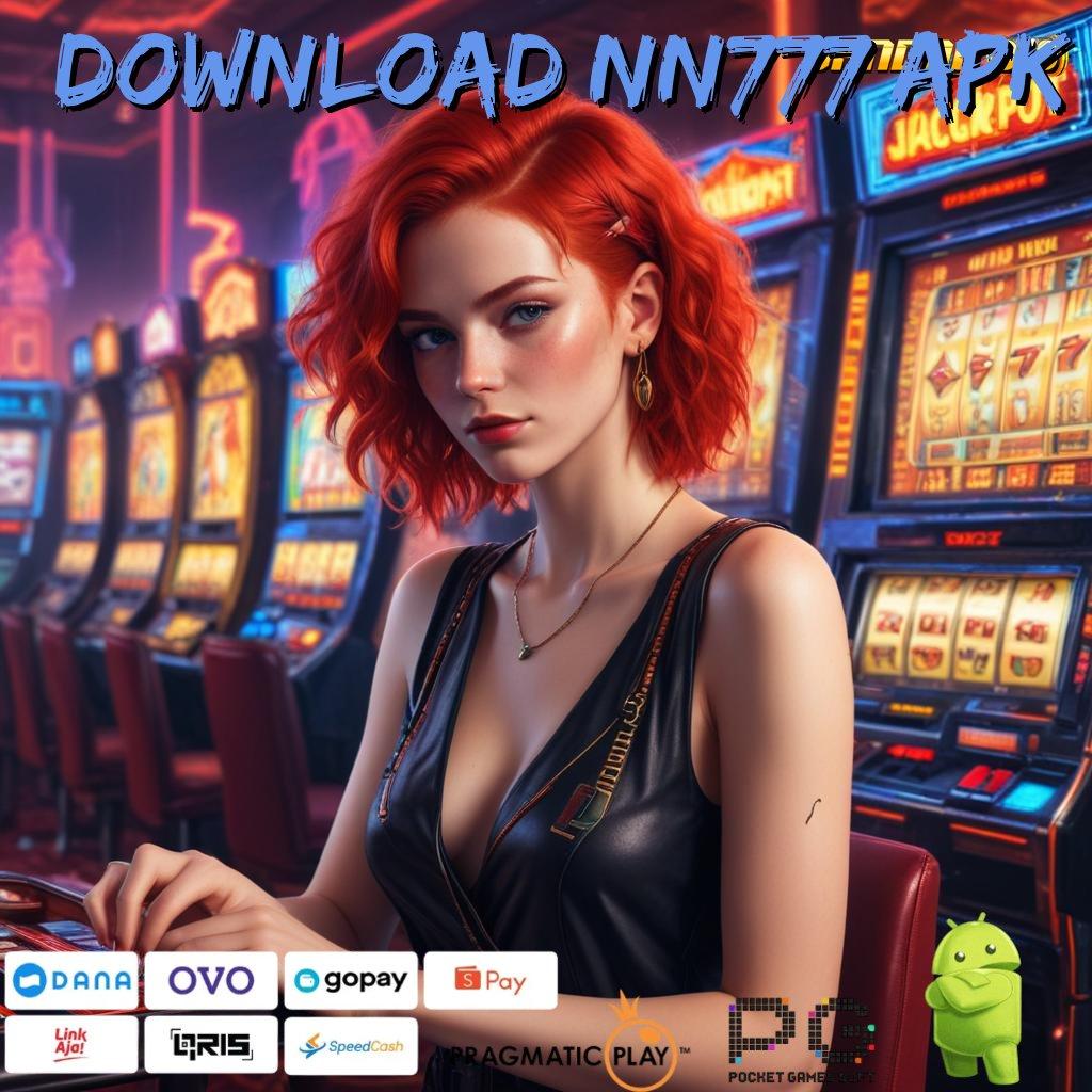 DOWNLOAD NN777 APK # pendidikan gampang klaim reward seketika