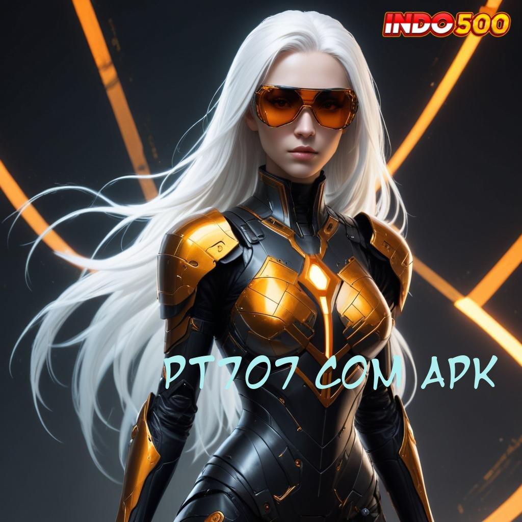 PT707 COM APK 👉 kaitkan rejeki cuan instan tanpa ribet