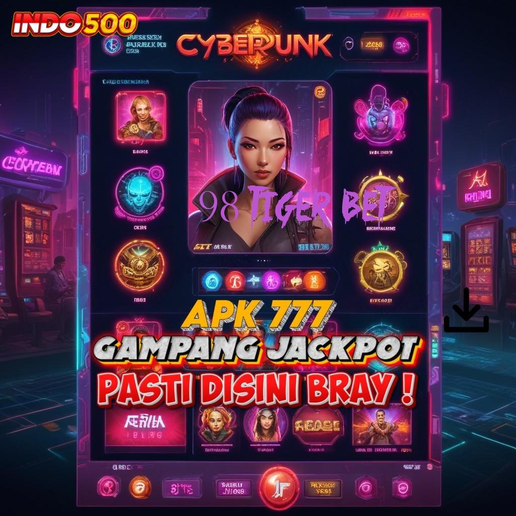 98 TIGER BET ✧ portal stabil slot gacor tanpa hambatan