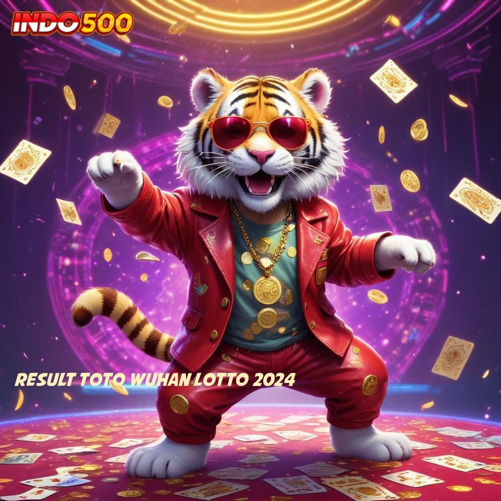 RESULT TOTO WUHAN LOTTO 2024 ➜ output prestasi fleksibel output prestasi