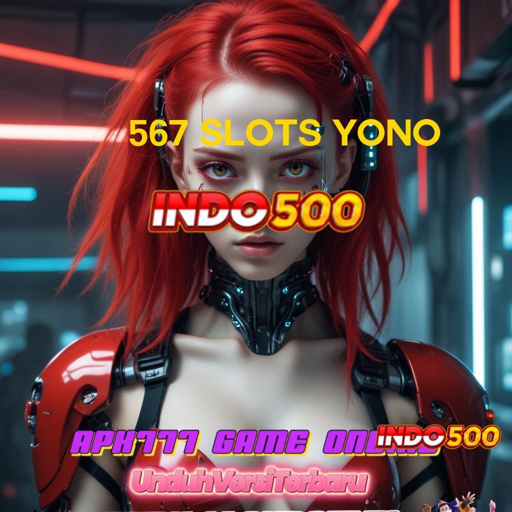 567 SLOTS YONO ➰ Pembaruan APK Event Bonus Gratis Basis Operasional