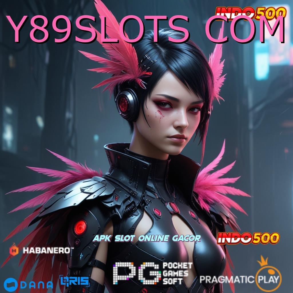 Y89SLOTS COM , Depo Dana 5rb Strategi Terbaru