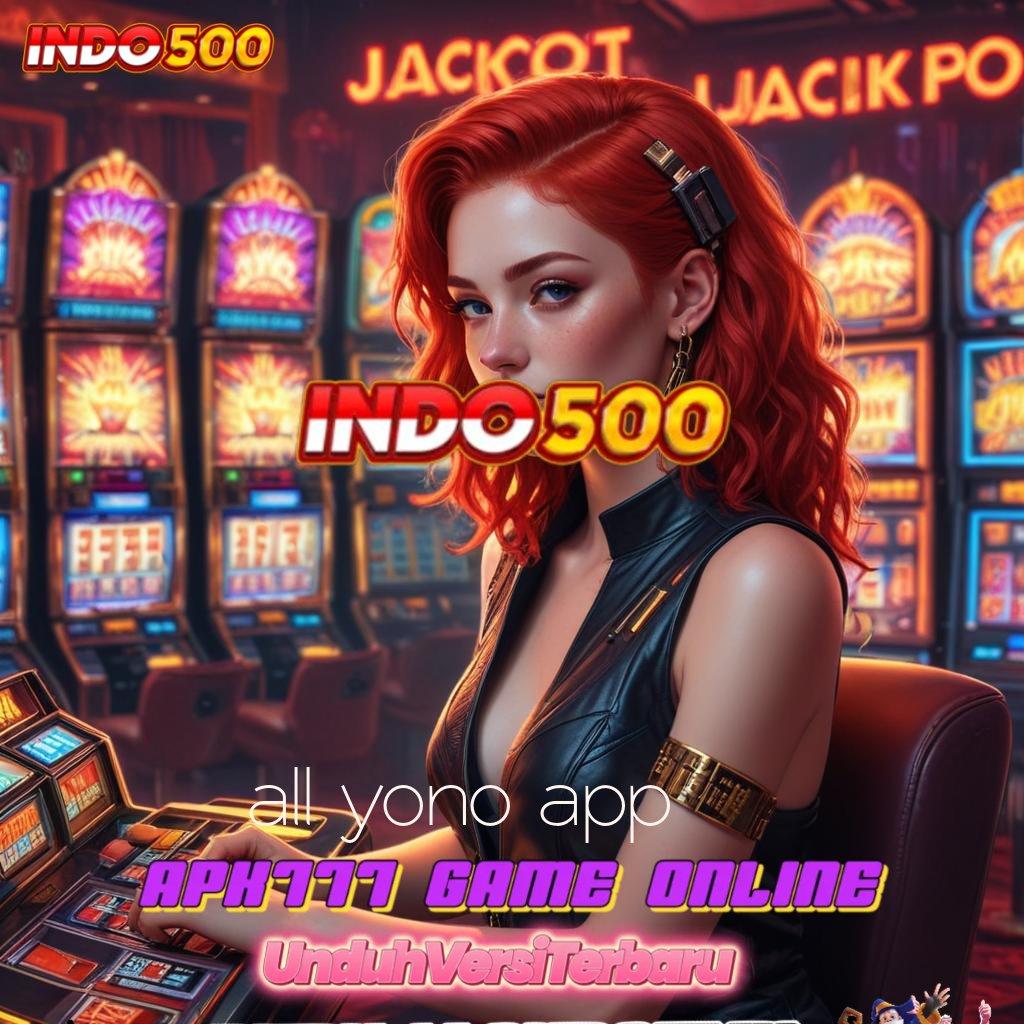 ALL YONO APP ⋗ Bukti Scatter Gacor Dijamin Resmi