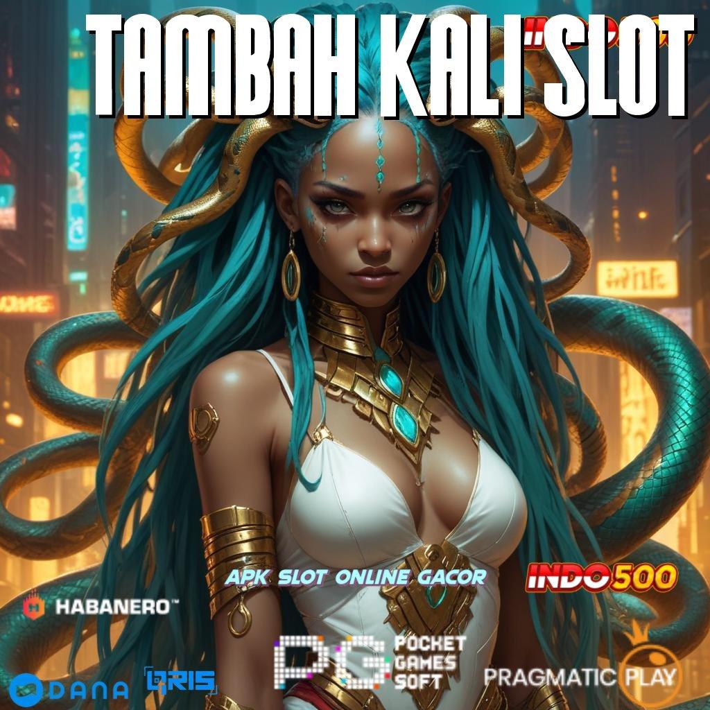 Tambah Kali Slot