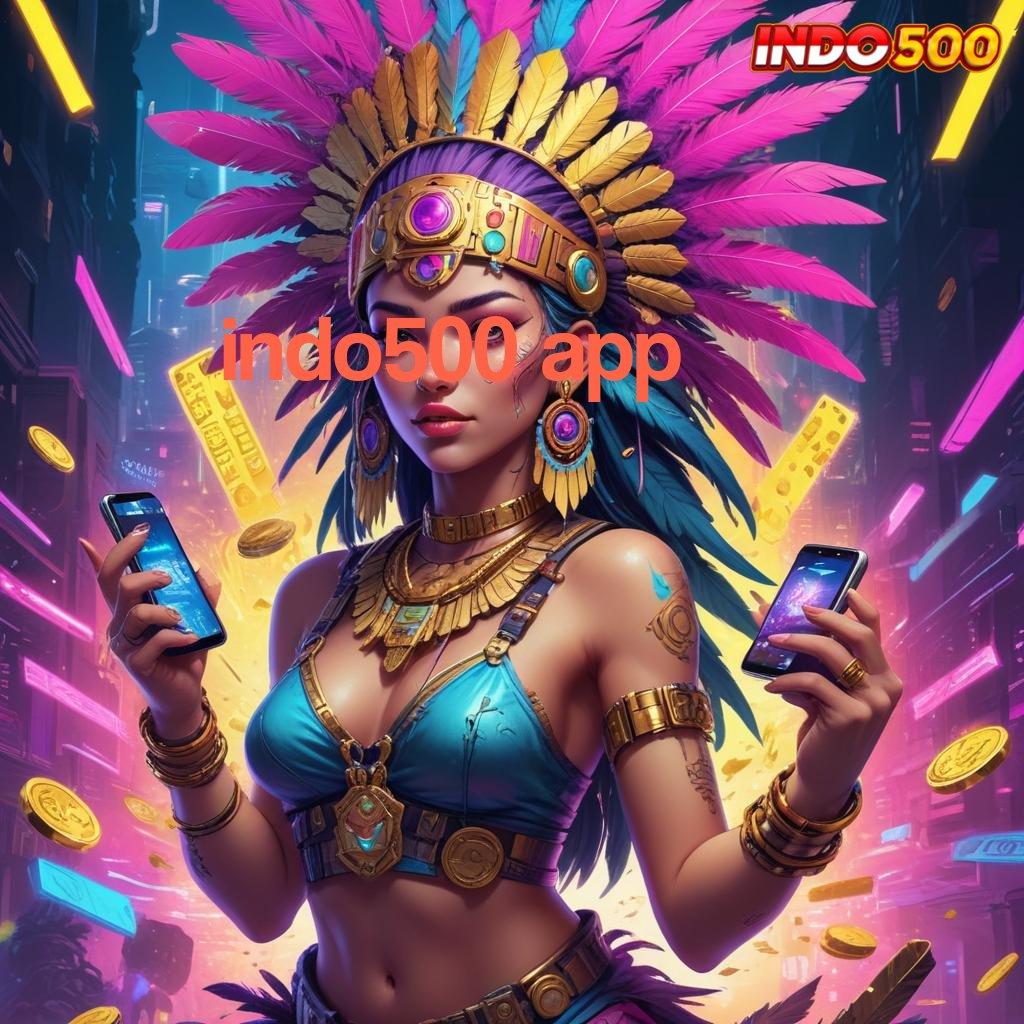 INDO500 APP pembawa rezeki mesin gacor kaya tanpa modal