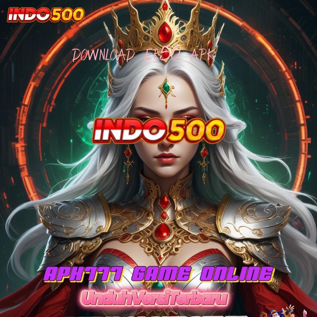 DOWNLOAD ER50 APK → menang seutuhnya